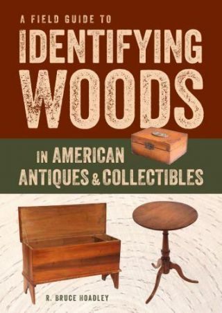 A Field Guide To Identifying Woods In American Antiques & Collectibles (paperbac