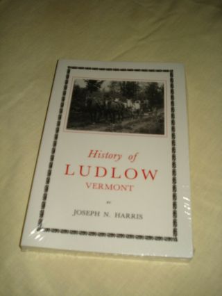 History Of Ludlow,  Vt,  Joseph N.  Harris 1949,  Published By Black River Hist.  Soc