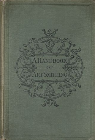 A Handbook Of Art Smithing For The Use Of Practical Smiths By Meyer 1896 1st Ed