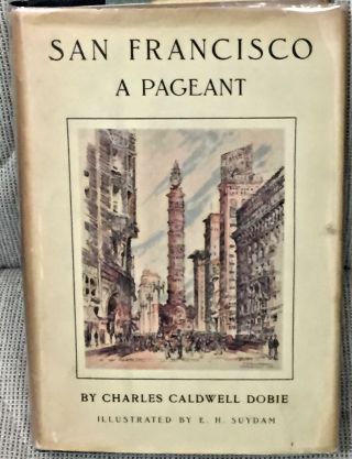 Charles Caldwell Dobie / San Francisco A Pageant First Edition 1933