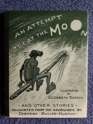 An Attempt To Eat The Moon - Australian Aboriginal Legends Hc,  1958,  1st Ed