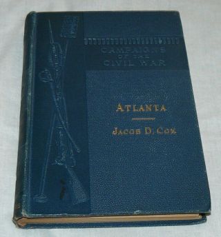 Antique Campaigns Of The Civil War Volume 9 Atlanta Jacob D Cox 1882 Scribners