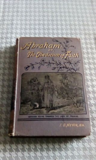 Abraham: Or,  The Obedience Of Faith - - - F.  B.  Meyer - - - Morgan And Scott,  London