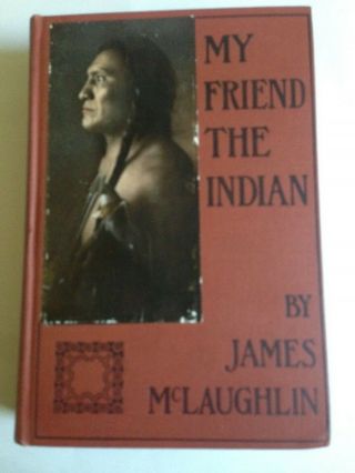 My Friend The Indian By James Mclaughlin (u.  S.  Indian Agent) 1926 Vintage Photos
