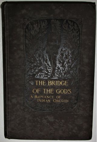 1890 1st Ed The Bridge Of The Gods A Romance Of Indian Oregon By F.  H.  Balch