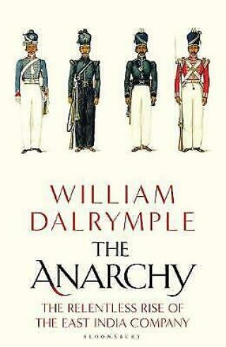 William Dalrymple / Anarchy The Relentless Rise Of The East India Company 2019