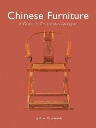 Karen Mazurkewich / Chinese Furniture A Guide To Buying Antiques 2006