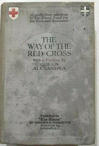 The Way Of Red Cross.  " The Times " Preface By Queen Alexandra - 1915 Ww1