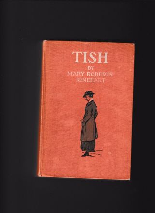 Tish - - - Mary Roberts Rinehart - - - May Wilson Preston - - - Hc - - - August 1916 - - - Houghton