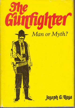 Joseph G.  Rosa / The Gunfighter Man Or Myth? 1969 Book Club