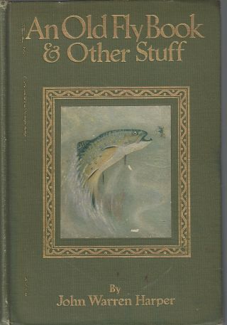 An Old Fly Book & Other Stuff By John W.  Harper,  1913 Signed
