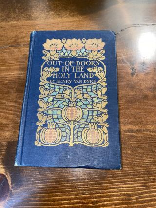 Rare Antique Book Out Of Doors In The Holy Land 1908 Henry Van Dyke Illustrated