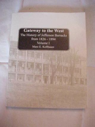 Gateway To The West,  The History Of Jefferson Barracks From 1826 - 1894 Vol I
