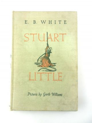 E.  B.  White Stuart Little Book First 1st Edition 1945 Harper Garth Williams F01