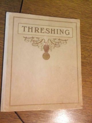 1913 Threshing Ancient & Modern By J I Case Threshing Machine Co.  Book Hard Co