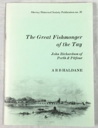 The Great Fishmonger Of The Tay.  John Richardson Of Perth & Pitfour 1760 - 1821