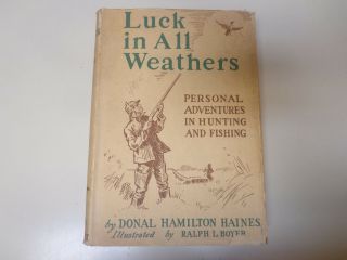 Luck In All Weathers: Personal Adventures In Hunting And Fishing 1941 Vintage