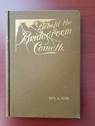 Behold The Bridegroom Cometh By Rev.  A.  Sims 1900