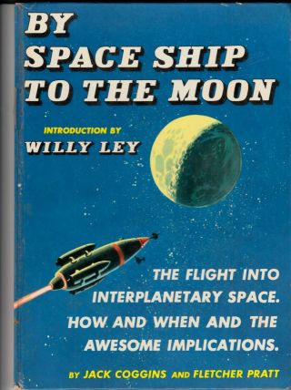 By Space Ship To The Moon (1958) Jack Coggins & Fletcher Pratt - Random House
