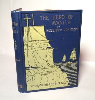 The Hero Of Manila By Rossiter Johnson - Young Heros Of Our Navy - Victorian Book