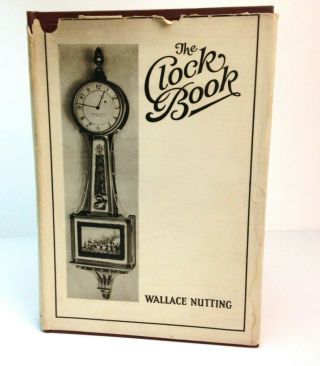 1924 The Clock Book By Wallace Nutting Old Timepieces Grandfather Clocks Towers