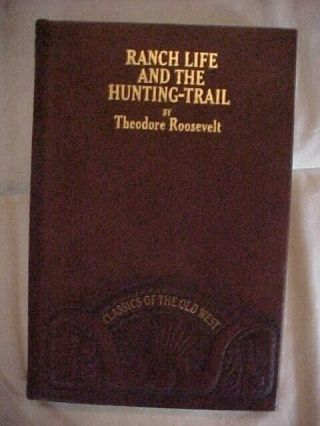 Ranch Life And The Hunting - Trail By Theodore Roosevelt,  Classics Of The Old West