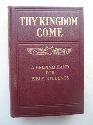 Thy Kingdom Come A Helping Hand For Bible Students 1912 Watch Tower Watchtower