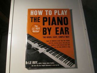 1941 How To Play The Piano By Ear By Perry Le Roy