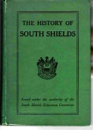 The History Of South Shields By George B.  Hodgson.  1924.