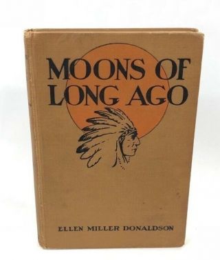 1928 - Moons Of Long Ago: Old Indian Tales By Ellen Miller Donaldson Hardcover