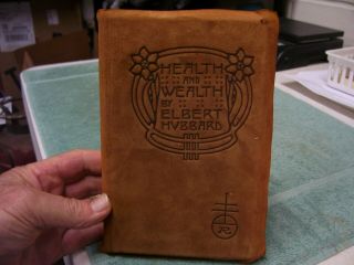 1908 - Health And Wealth,  By Elbert Hubbard,  Suede,  Leather Cover,  Roycrofters