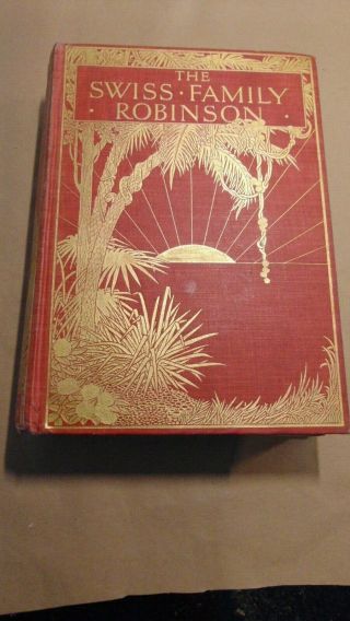 1913 The Swiss Family Robinson By Johann David Wyss Illustrated By T H Robinson