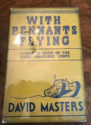 With Pennants Flying.  The Immortal Deeds Of The Royal Armoured Corps D.  Masters