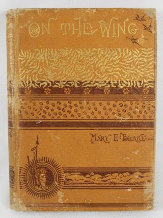 On The Wing,  Rambling Notes Of A Trip To The Pacific 2nd By Mary E.  Blake 1883