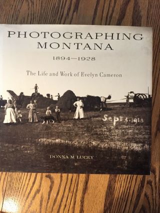 Photographing Montana 1894 - 1928 Life And Work Of Evelyn Cameron Lucey 0394540360