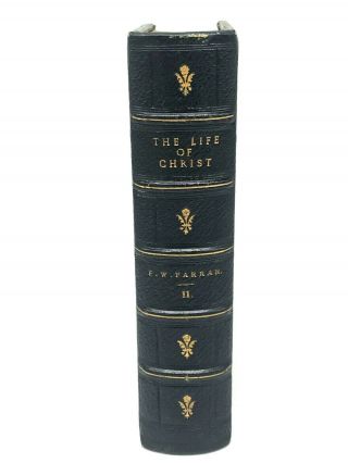 The Life Of Christ By Frederic W Farrar.  1870 