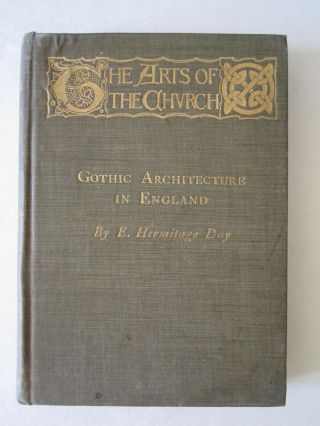 (the Arts Of The Church) Gothic Architecture In England By E.  Hermitage Day