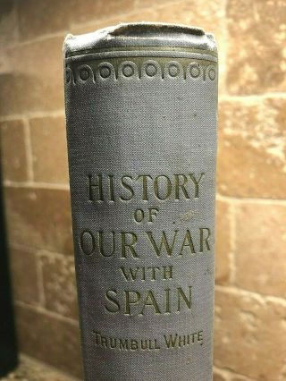 PICTORIAL HISTORY OF OUR WAR WITH SPAIN FOR CUBA ' S FREEDOM BY T.  WHITE.  1898 2