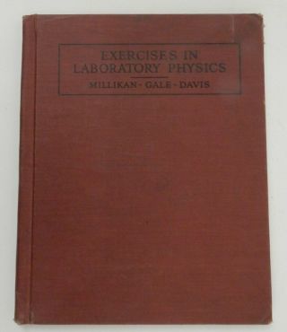 Robert Andrews Millikan / Exercises In Laboratory Physics For Secondary Schools