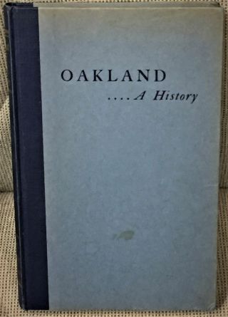 G A Cummings,  E S Pladwell / Oakland.  A History First Edition 1943