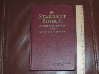 The Starrett Book For Motor Machinists And Auto Repairmen Vol Iii Cop 1934 6th E