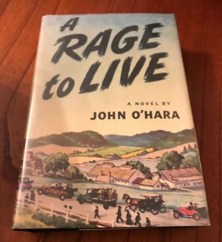 A Rage To Live By John O’hara.  1st Edition,  1st Printing W/ Dustcover.