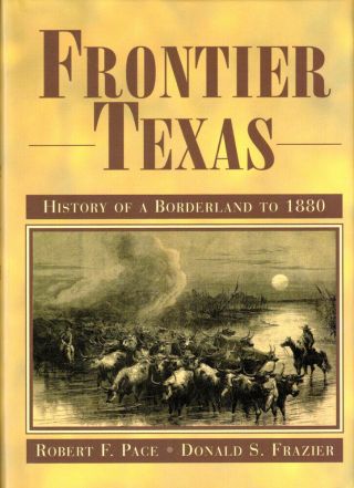 Robert F Pace / Frontier Texas History Of A Borderland To 1880 1st Edition 2004