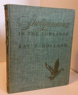 Shotgunning In The Lowlands By Ray Holland 1945 First & Lmt Ed Illustr Lynn Hunt