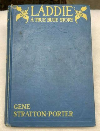 Laddie A True Blue Story,  By Gene Stratton - Porter,  1st Ed.  1913,  Hc,  Illustrated