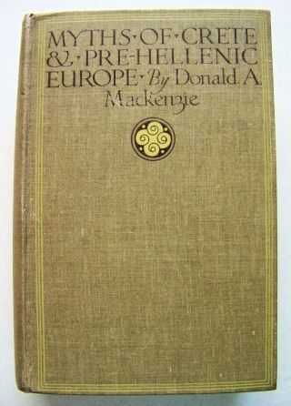 C.  1920 U.  K.  Edition Myths Of Crete & Pre - Hellenic Europe By Donald Mackenzie