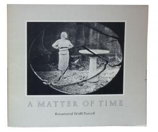 Rosamond Wolff Purcell / A Matter Of Time First Edition 1975