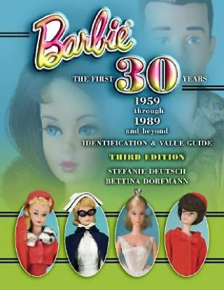 Barbie: The First 30 Years 1959 Through 1989 And Beyond : Identification & Value