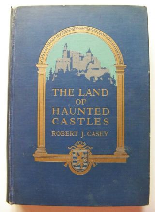 1921 1st Ed.  The Land Of Haunted Castles By Robert J.  Casey Photo Illustrated