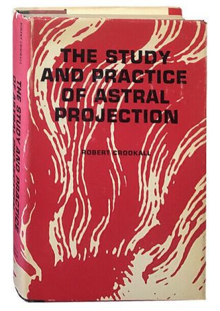 Robert Crookall / The Study And Practice Of Astral Projection First Edition 1966